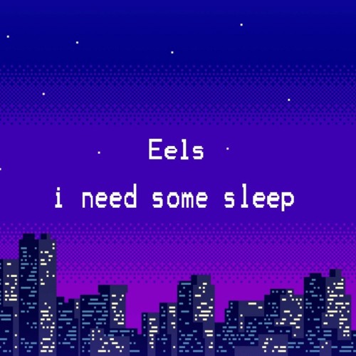 دانلود آهنگ I need some sleep از Eels