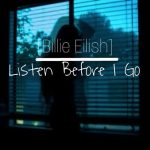 دانلود آهنگ listen before I go از Billie Eilish