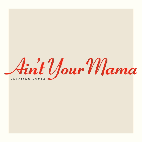 دانلود آهنگ Aint Your Mama از Jennifer Lopez