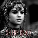 دانلود آهنگ Undercover از Selena Gomez